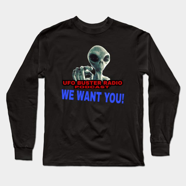 UFO Buster Radio - We Want You Long Sleeve T-Shirt by UFOBusterRadio42